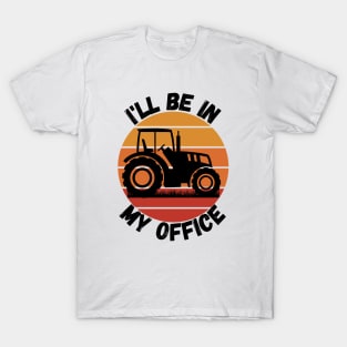 I'll be in my office - Farmer T-Shirt